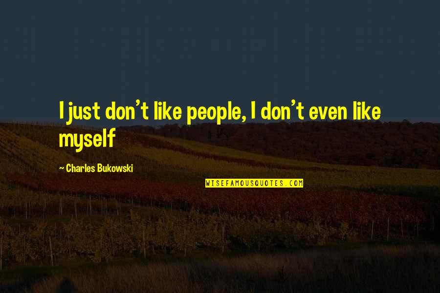 Outgoing Boss Quotes By Charles Bukowski: I just don't like people, I don't even