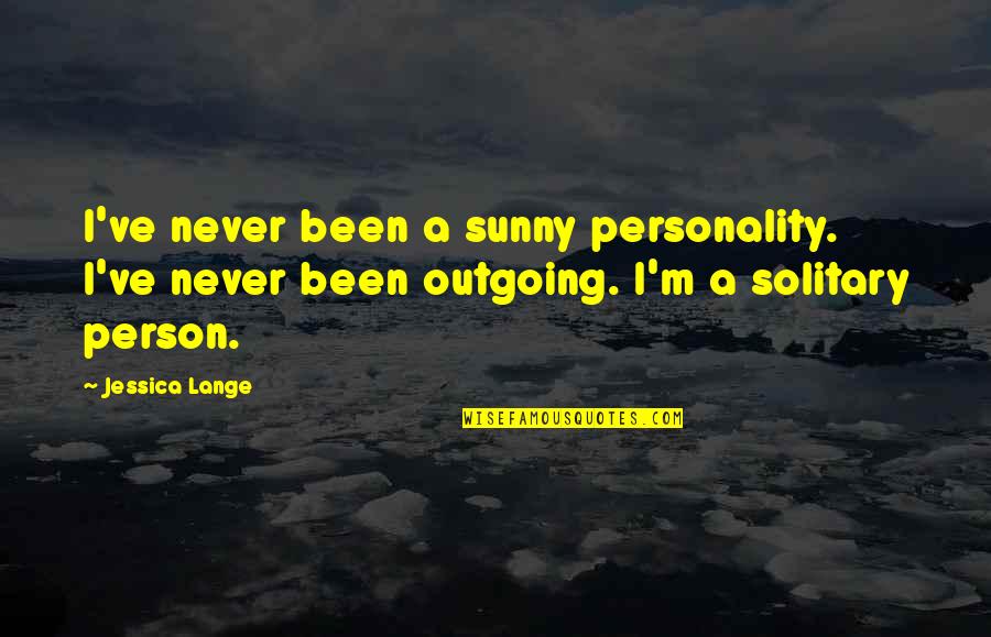 Outgoing Personality Quotes By Jessica Lange: I've never been a sunny personality. I've never