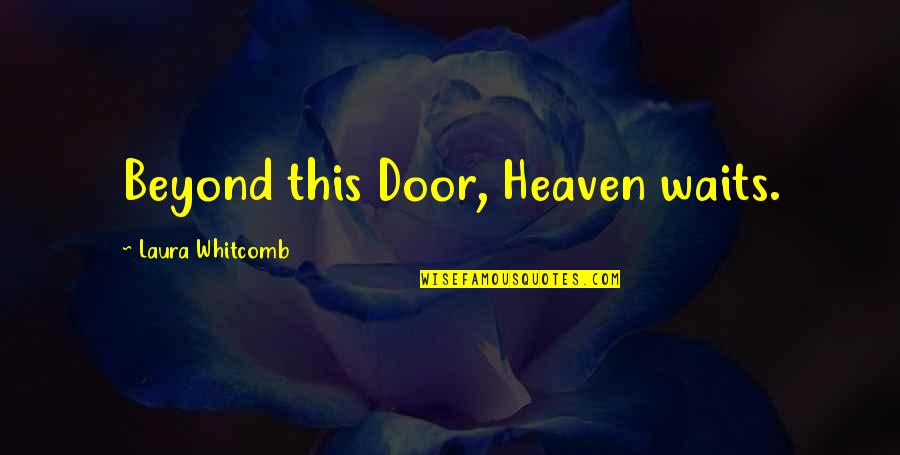 Outgoing Personality Quotes By Laura Whitcomb: Beyond this Door, Heaven waits.