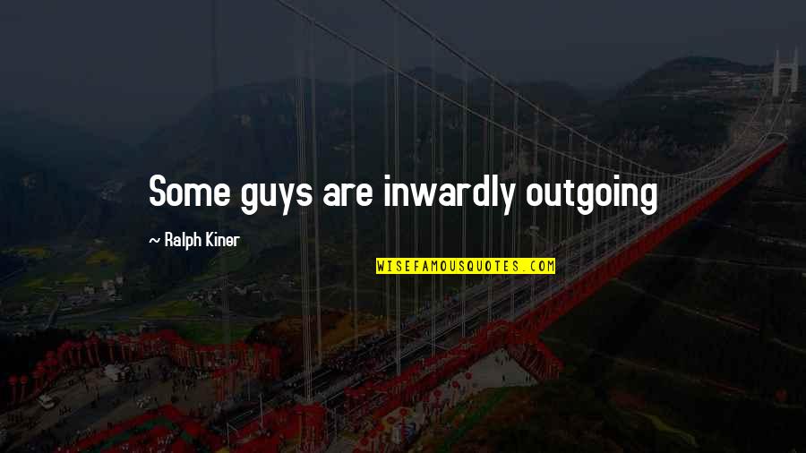 Outgoing Quotes By Ralph Kiner: Some guys are inwardly outgoing