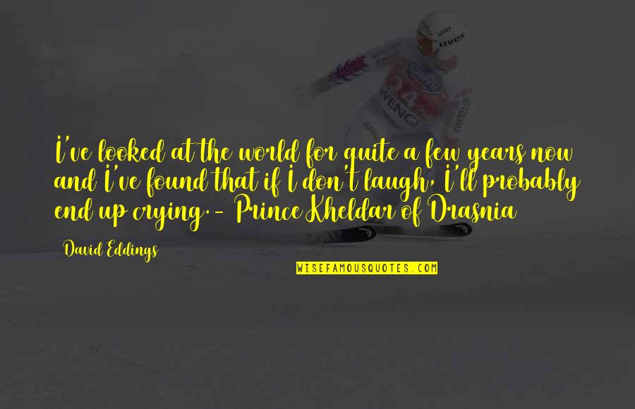 Outgrabe Quotes By David Eddings: I've looked at the world for quite a Outgrabe Quotes By David Eddings: I've looked at the world for quite a