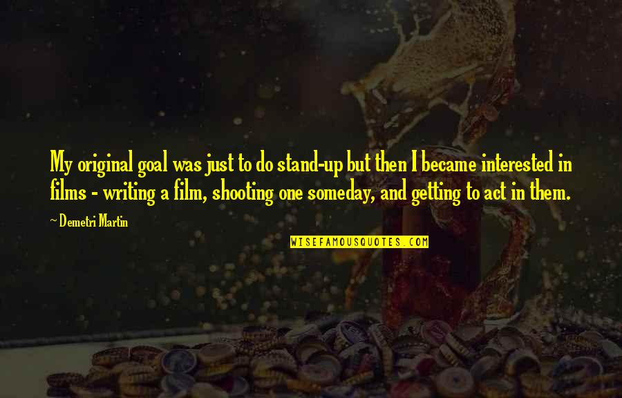 Outgrabe Quotes By Demetri Martin: My original goal was just to do stand-up Outgrabe Quotes By Demetri Martin: My original goal was just to do stand-up