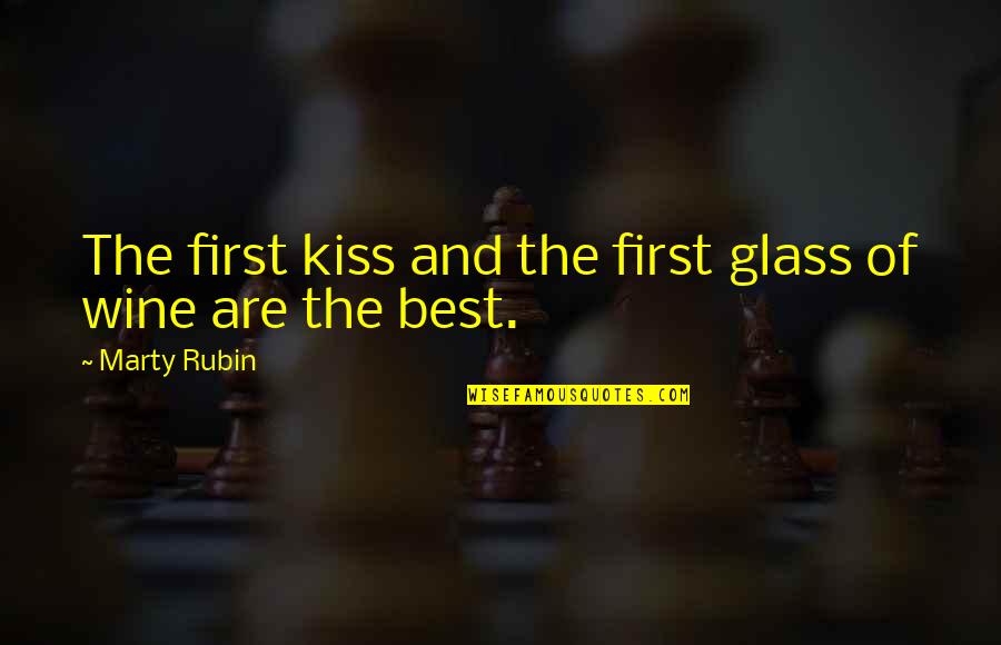 Outgrabe Quotes By Marty Rubin: The first kiss and the first glass of Outgrabe Quotes By Marty Rubin: The first kiss and the first glass of