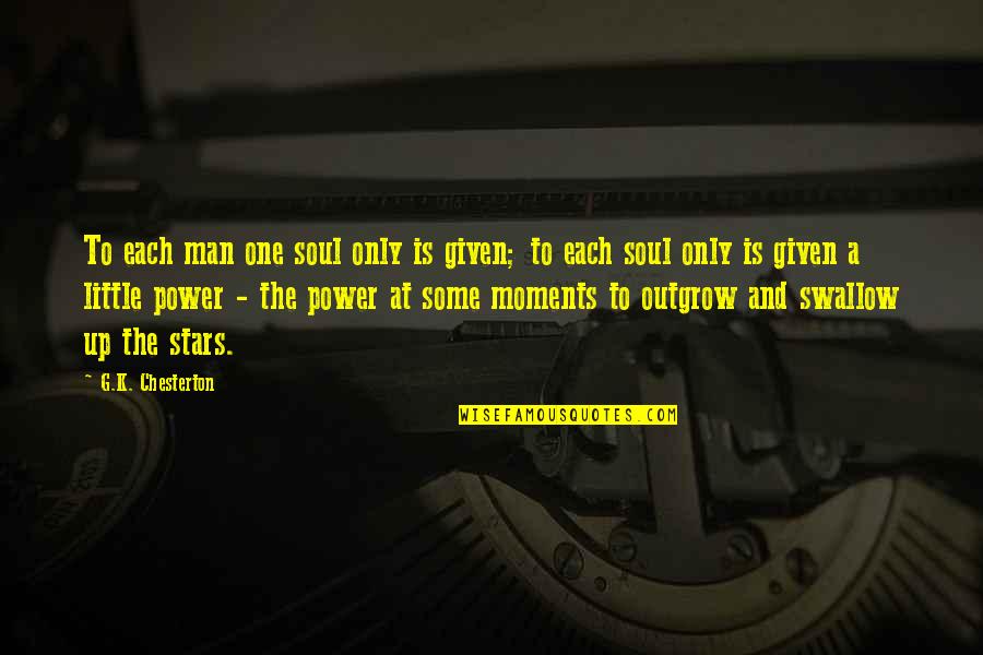Outgrow It Quotes By G.K. Chesterton: To each man one soul only is given;