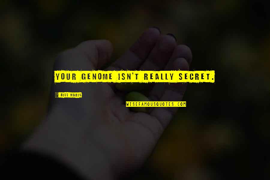 Outgrowed Quotes By Bill Maris: Your genome isn't really secret.