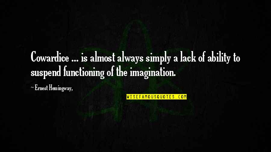 Outgrowing A Place Quotes By Ernest Hemingway,: Cowardice ... is almost always simply a lack