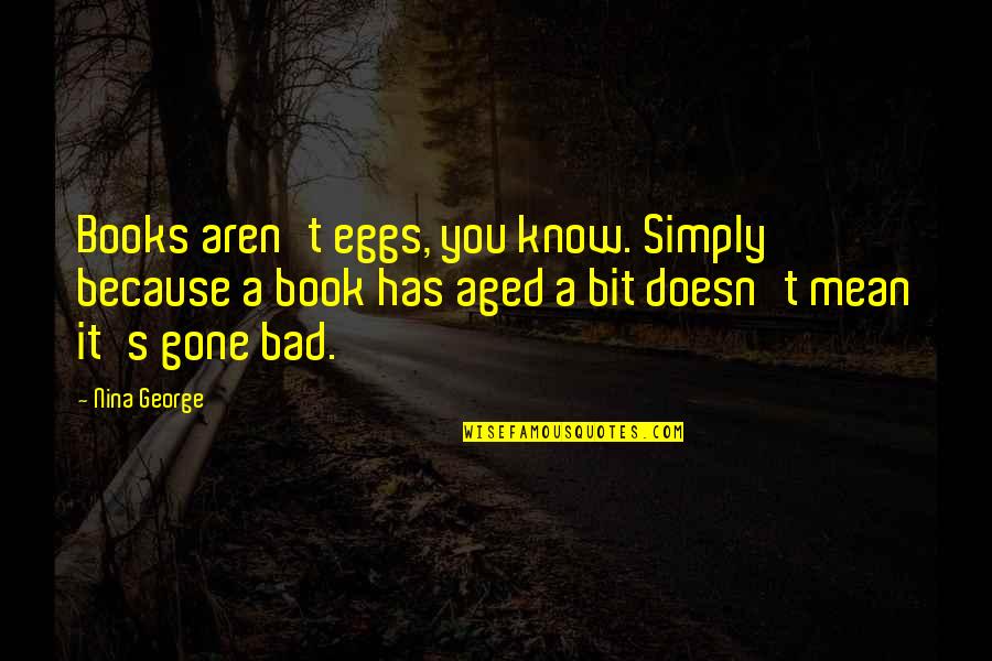 Outgrowing Relationships Quotes By Nina George: Books aren't eggs, you know. Simply because a Outgrowing Relationships Quotes By Nina George: Books aren't eggs, you know. Simply because a