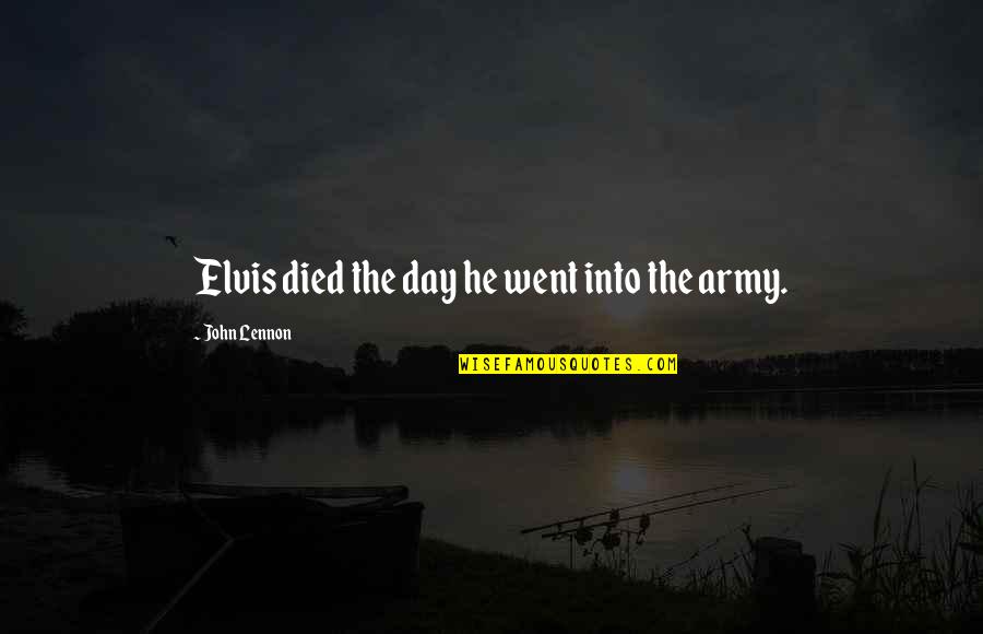 Outgrowing Situations Quotes By John Lennon: Elvis died the day he went into the