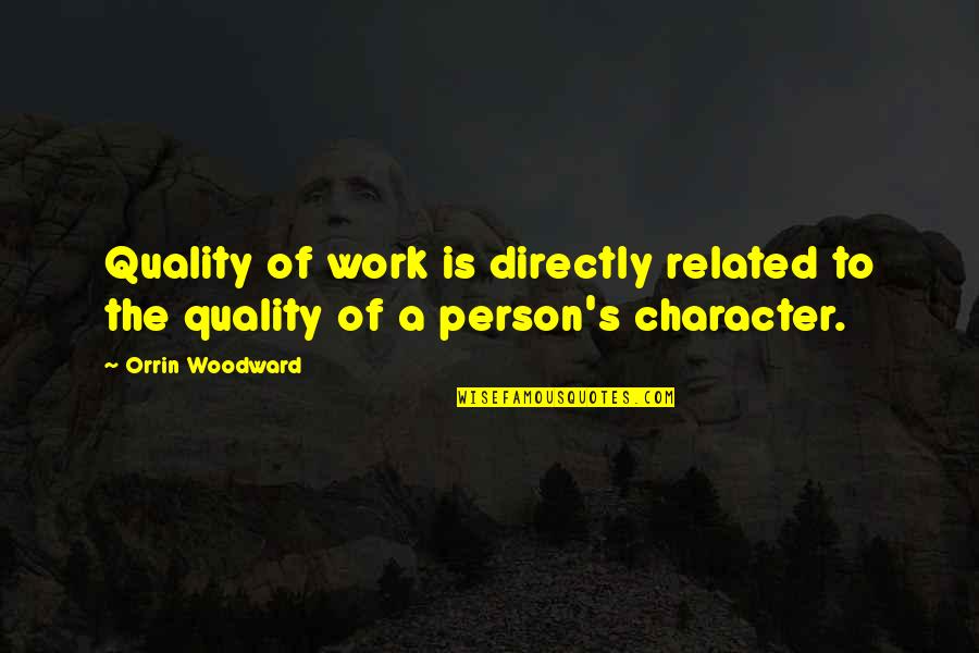 Outgrowing Your Friends Quotes By Orrin Woodward: Quality of work is directly related to the