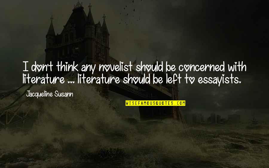 Outgrown Relationship Quotes By Jacqueline Susann: I don't think any novelist should be concerned Outgrown Relationship Quotes By Jacqueline Susann: I don't think any novelist should be concerned