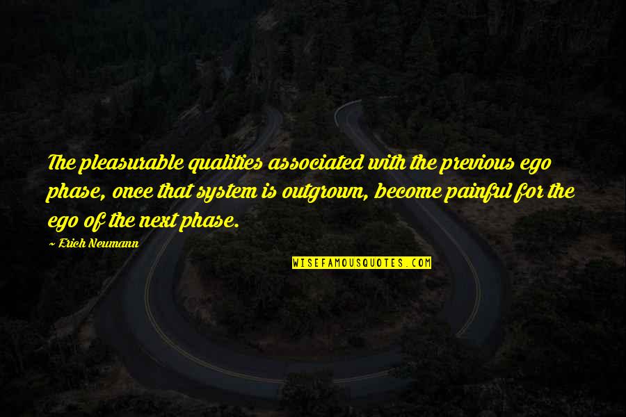 Outgrown You Quotes By Erich Neumann: The pleasurable qualities associated with the previous ego
