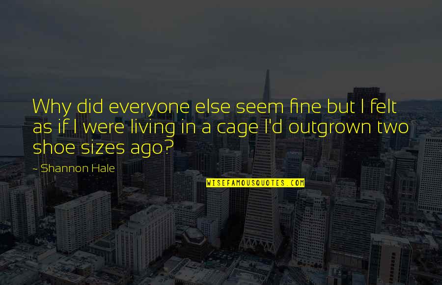 Outgrown You Quotes By Shannon Hale: Why did everyone else seem fine but I