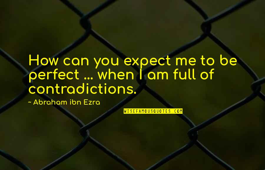 Outgrowth Rogue Quotes By Abraham Ibn Ezra: How can you expect me to be perfect Outgrowth Rogue Quotes By Abraham Ibn Ezra: How can you expect me to be perfect
