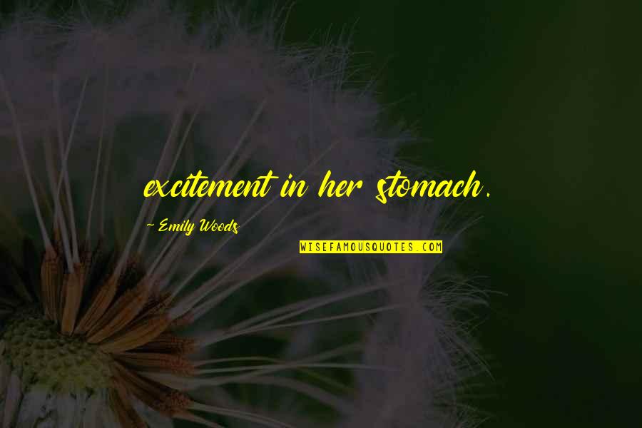 Outgrowth Rogue Quotes By Emily Woods: excitement in her stomach. Outgrowth Rogue Quotes By Emily Woods: excitement in her stomach.