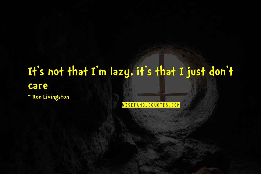 Outgrowth Rogue Quotes By Ron Livingston: It's not that I'm lazy, it's that I Outgrowth Rogue Quotes By Ron Livingston: It's not that I'm lazy, it's that I