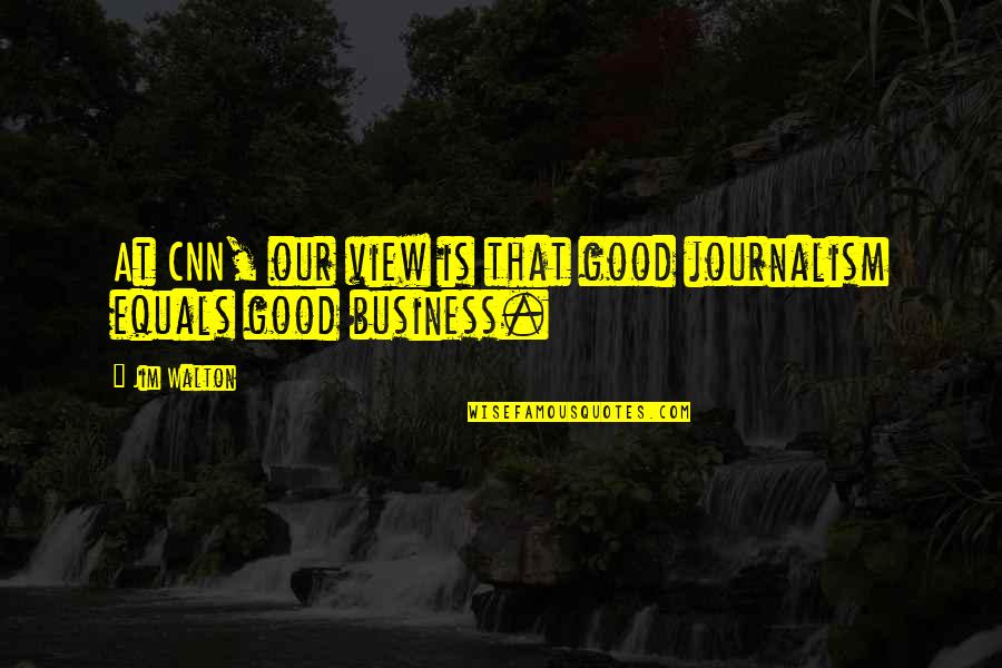 Outguess Download Quotes By Jim Walton: At CNN, our view is that good journalism