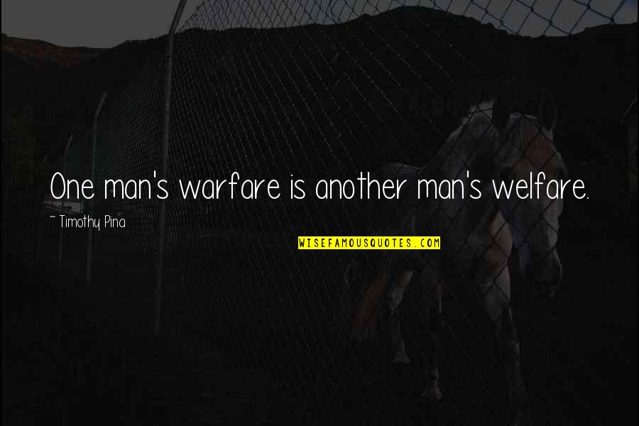 Outguessing Quotes By Timothy Pina: One man's warfare is another man's welfare.