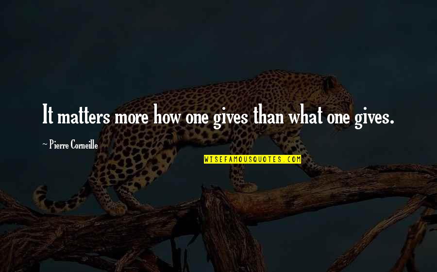 Outgunned Meme Quotes By Pierre Corneille: It matters more how one gives than what