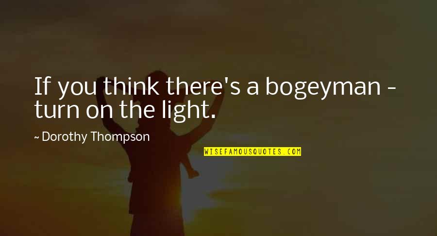 Outgunned Synonym Quotes By Dorothy Thompson: If you think there's a bogeyman - turn Outgunned Synonym Quotes By Dorothy Thompson: If you think there's a bogeyman - turn