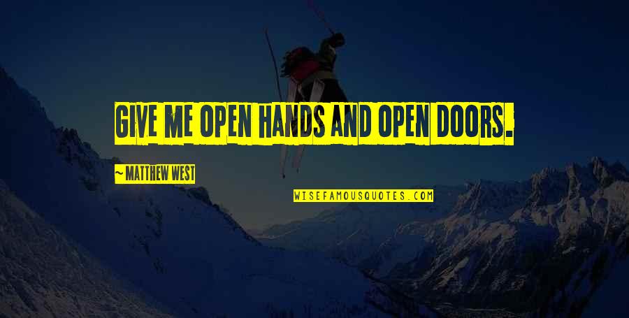 Outgunned Synonym Quotes By Matthew West: Give me open hands and open doors. Outgunned Synonym Quotes By Matthew West: Give me open hands and open doors.
