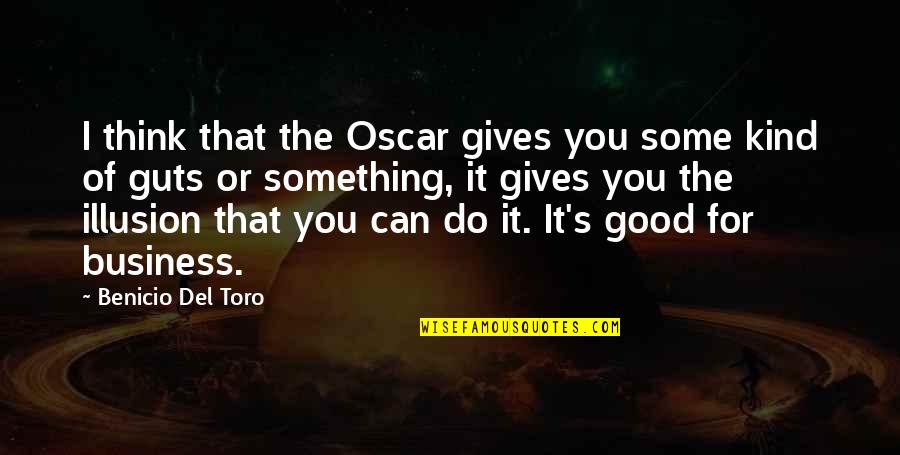 Outh Quotes By Benicio Del Toro: I think that the Oscar gives you some