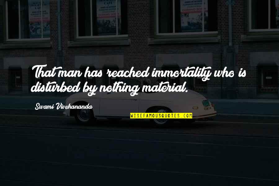 Outh Quotes By Swami Vivekananda: That man has reached immortality who is disturbed