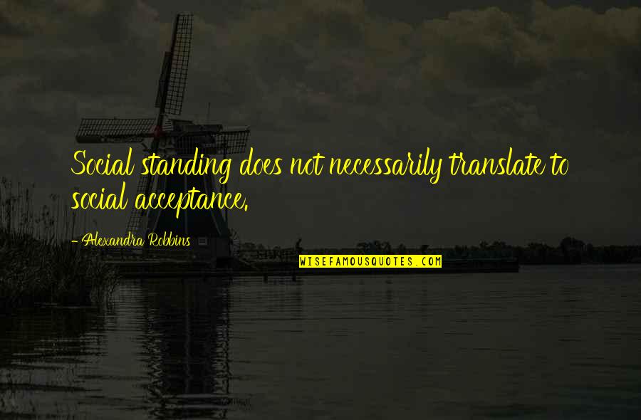 Outheld Quotes By Alexandra Robbins: Social standing does not necessarily translate to social