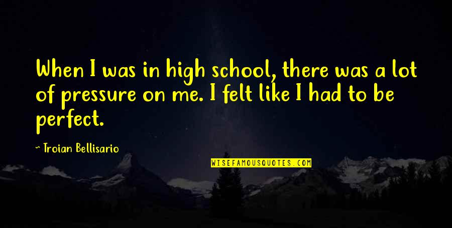 Outhitting Quotes By Troian Bellisario: When I was in high school, there was