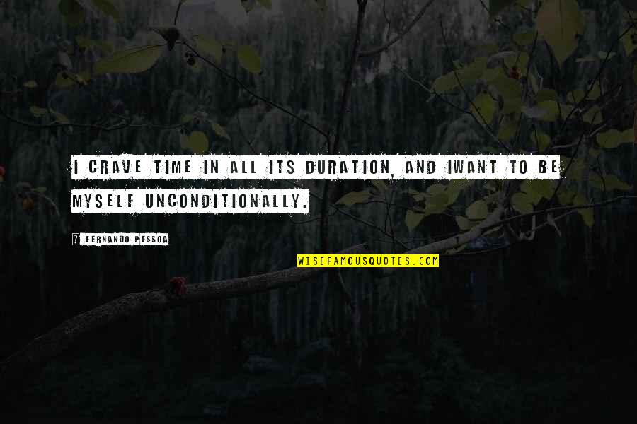 Outie Innie Quotes By Fernando Pessoa: I crave time in all its duration, and