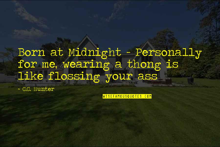 Outie Labias Quotes By C.C. Hunter: Born at Midnight - Personally for me, wearing