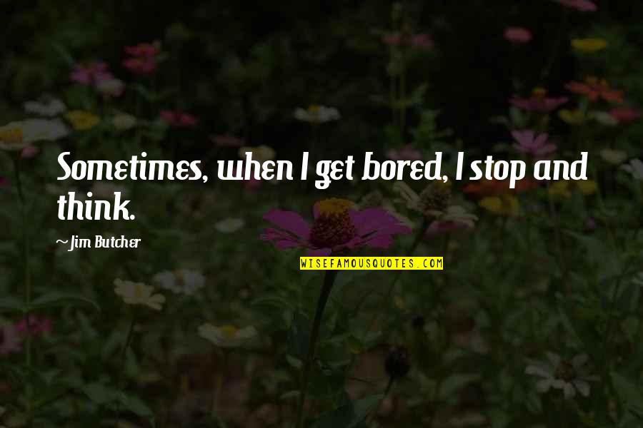 Outie R8 Quotes By Jim Butcher: Sometimes, when I get bored, I stop and Outie R8 Quotes By Jim Butcher: Sometimes, when I get bored, I stop and