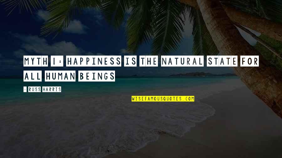 Outie R8 Quotes By Russ Harris: Myth 1: Happiness Is the Natural State for