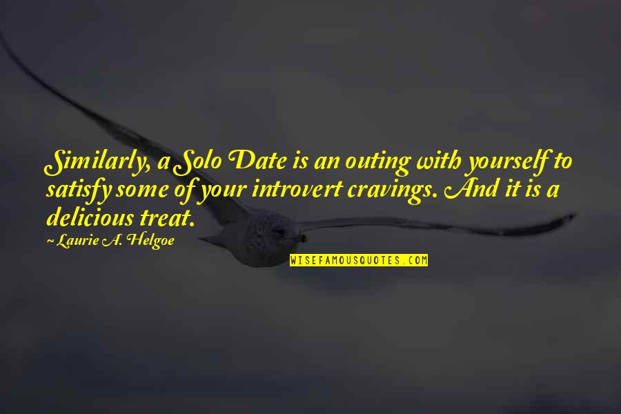 Outing Quotes By Laurie A. Helgoe: Similarly, a Solo Date is an outing with