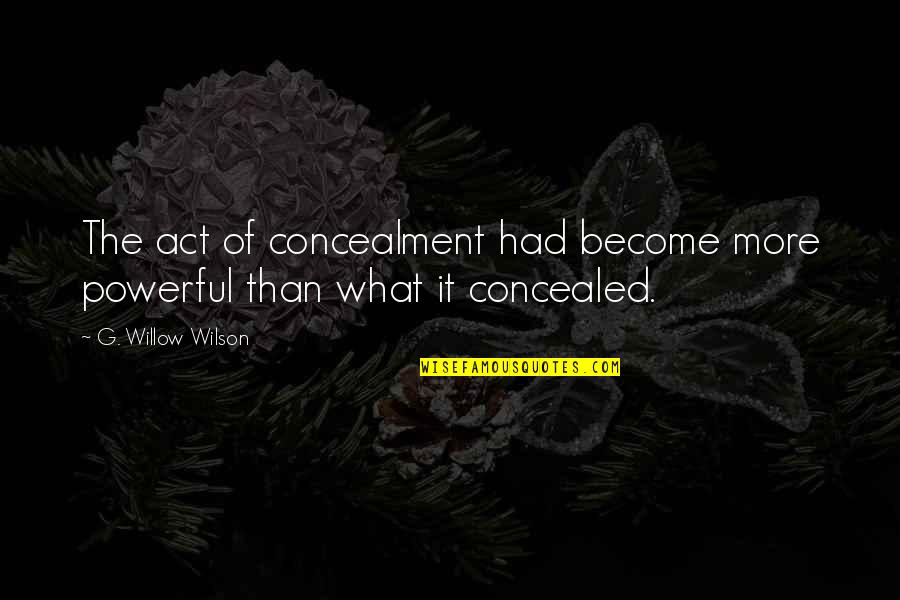 Outings Synonym Quotes By G. Willow Wilson: The act of concealment had become more powerful Outings Synonym Quotes By G. Willow Wilson: The act of concealment had become more powerful