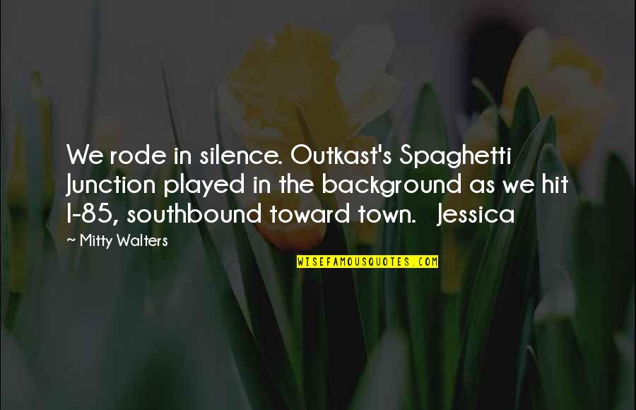 Outkast Best Quotes By Mitty Walters: We rode in silence. Outkast's Spaghetti Junction played
