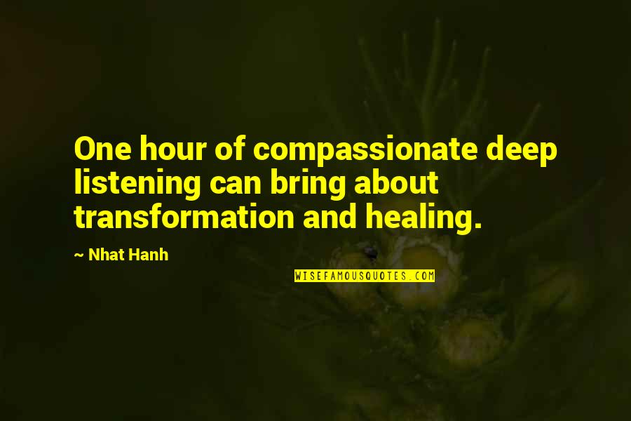 Outlander Both Sides Now Quotes By Nhat Hanh: One hour of compassionate deep listening can bring