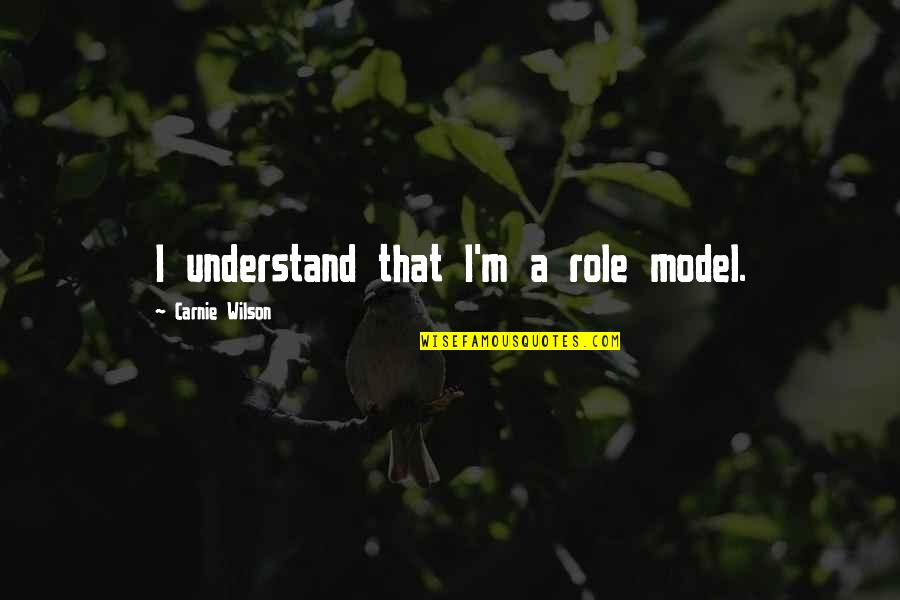 Outlander Forgiveness Quote Quotes By Carnie Wilson: I understand that I'm a role model. Outlander Forgiveness Quote Quotes By Carnie Wilson: I understand that I'm a role model.