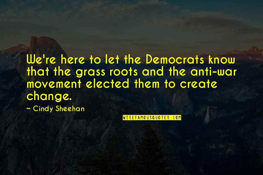 Outlander Funny Quotes By Cindy Sheehan: We're here to let the Democrats know that