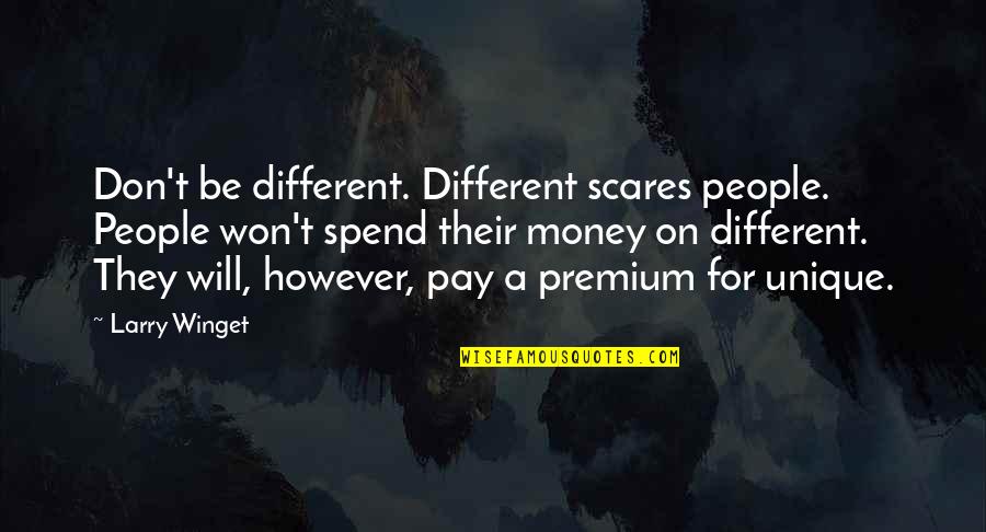 Outlandishly Funny Quotes By Larry Winget: Don't be different. Different scares people. People won't