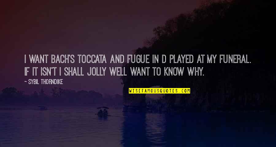 Outlast 2 Val Quotes By Sybil Thorndike: I want Bach's Toccata and Fugue in D Outlast 2 Val Quotes By Sybil Thorndike: I want Bach's Toccata and Fugue in D