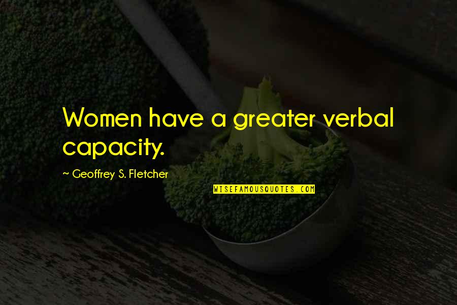 Outlast Eddie Quotes By Geoffrey S. Fletcher: Women have a greater verbal capacity. Outlast Eddie Quotes By Geoffrey S. Fletcher: Women have a greater verbal capacity.