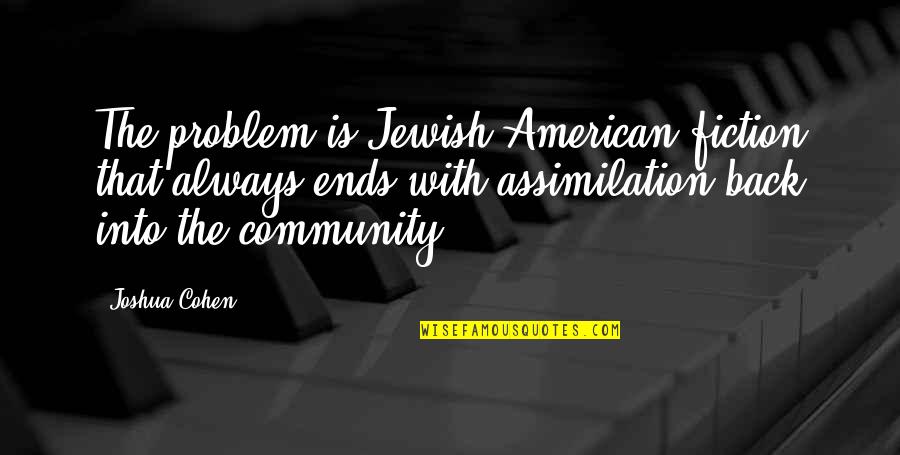 Outlasting Clothing Quotes By Joshua Cohen: The problem is Jewish-American fiction that always ends