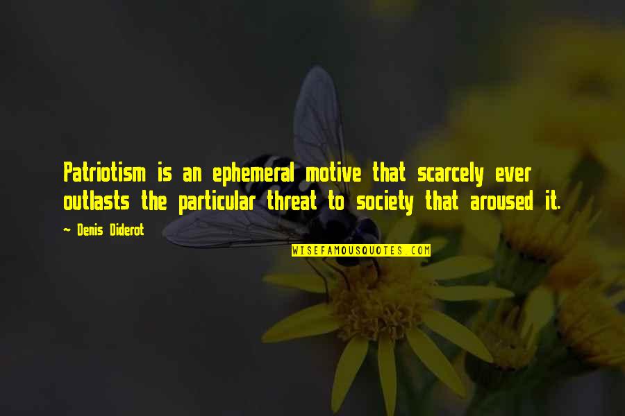 Outlasts Quotes By Denis Diderot: Patriotism is an ephemeral motive that scarcely ever