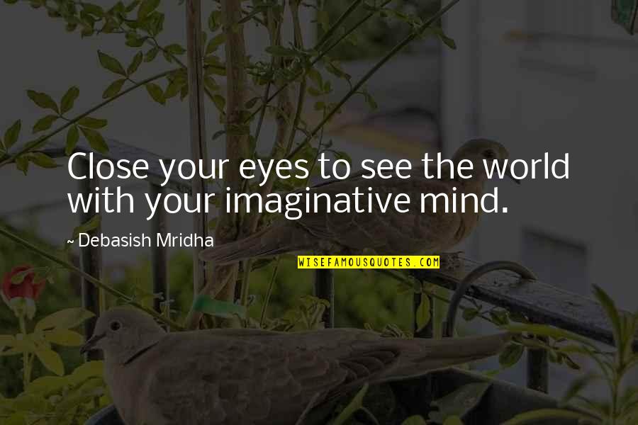 Outlaw Cowboy Quotes By Debasish Mridha: Close your eyes to see the world with