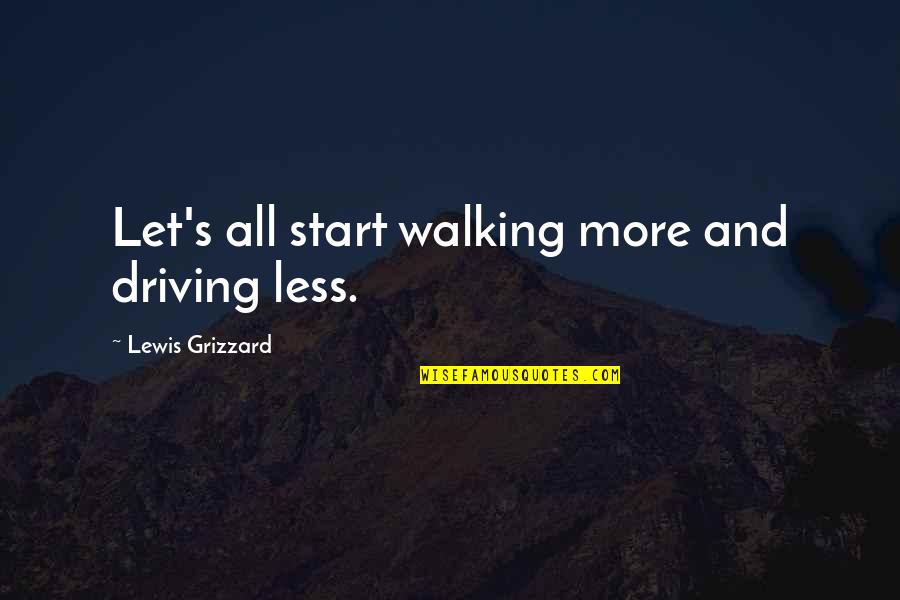 Outlaw Cowboy Quotes By Lewis Grizzard: Let's all start walking more and driving less.