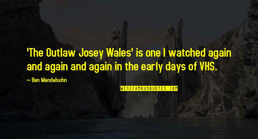 Outlaw Josey Wales Quotes By Ben Mendelsohn: 'The Outlaw Josey Wales' is one I watched Outlaw Josey Wales Quotes By Ben Mendelsohn: 'The Outlaw Josey Wales' is one I watched