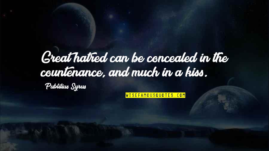 Outlaw Life Quotes By Publilius Syrus: Great hatred can be concealed in the countenance,