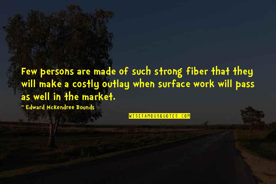 Outlay Quotes By Edward McKendree Bounds: Few persons are made of such strong fiber