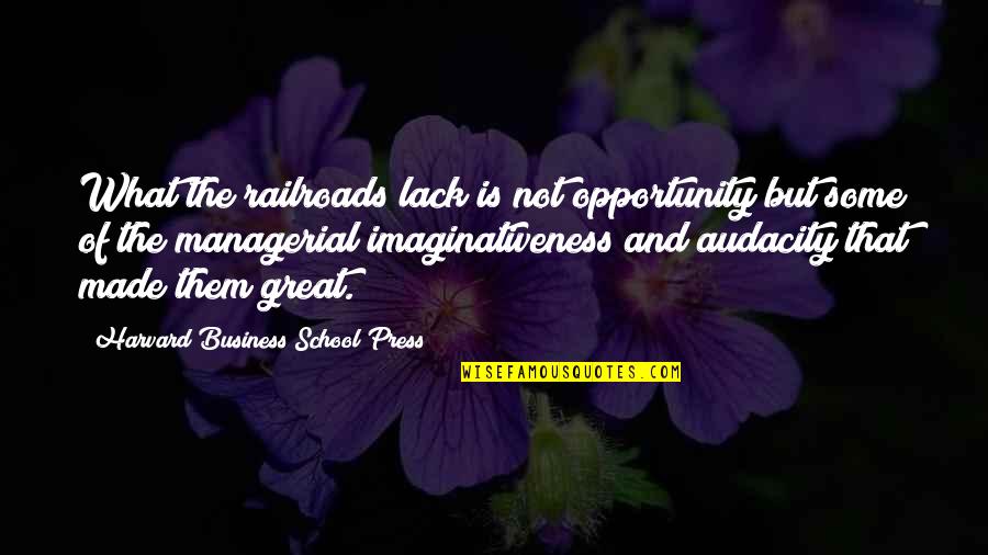 Outlearn Quotes By Harvard Business School Press: What the railroads lack is not opportunity but