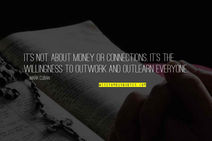 Outlearn Quotes By Mark Cuban: It's not about money or connections. It's the